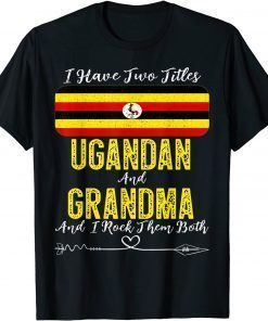 I Have Two Titles Ugandan and Grandma Uganda T-Shirt