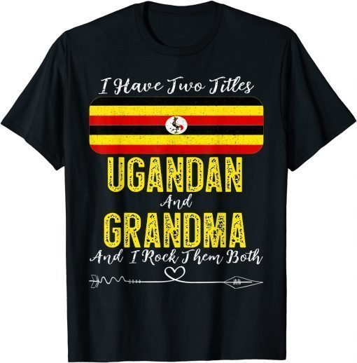 I Have Two Titles Ugandan and Grandma Uganda T-Shirt