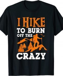 I Hike To Burn Off The Crazy T-Shirt