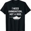 I Need Ammunition, Not A Ride Support Ukraine Ukrainian T-Shirt