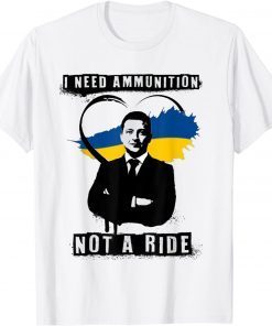 I Need Ammunition, Not A Ride Ukraine I Stand With Ukraine T-Shirt