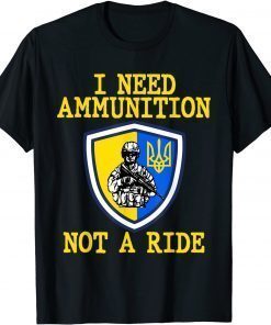 I Need Ammunition Not A Ride Ukraine, Support Ukraine T-Shirt