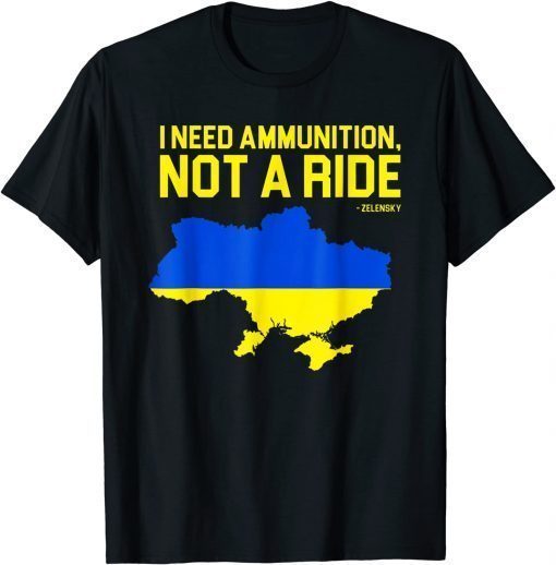 I Need Ammunition Not A Ride, Ukrainian President Zelensky T-Shirt