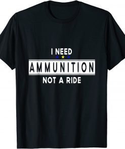 I Need Ammunition, Not A Ride for Ukraine T-Shirt
