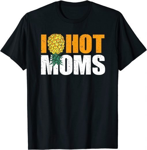 I Pineapple Hot Moms Milfs Upside Down I Heart T-Shirt