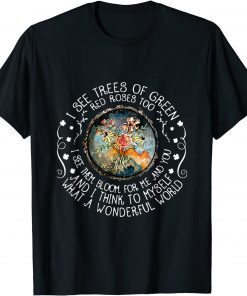 I See Trees Of Green Red Roses Too T-Shirt