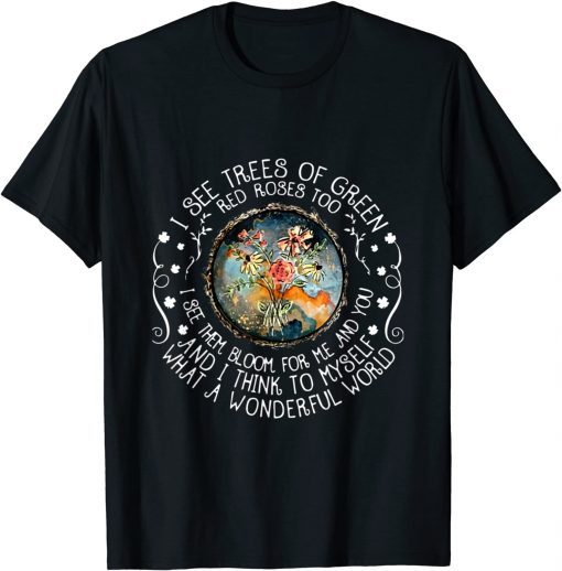 I See Trees Of Green Red Roses Too T-Shirt