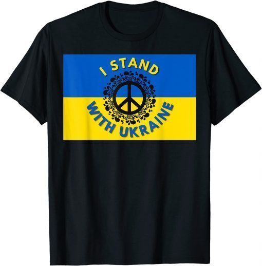 I Stand With Ukraine With Peace Ukrainian Flag T-Shirt