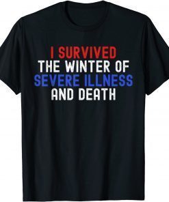 I Survived The Winter Of Severe Illness And Death T-Shirt