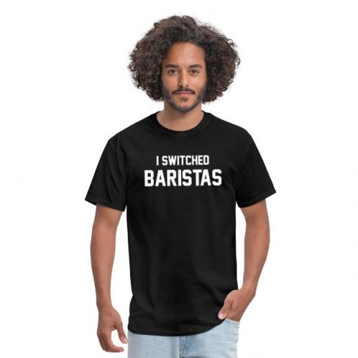 I Switched Barista T-Shirt