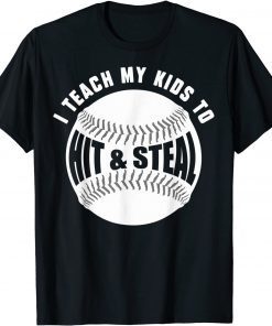 I Teach My Kids How To Hit Baseballs & Steal Bases Dad Mom T-Shirt