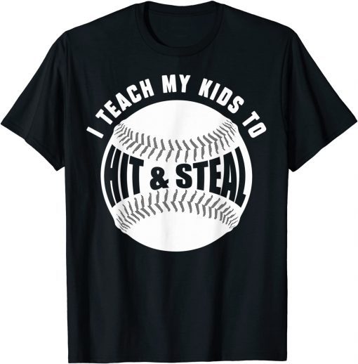 I Teach My Kids How To Hit Baseballs & Steal Bases Dad Mom T-Shirt