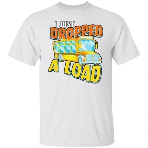 I just dropped a load 2022 shirt