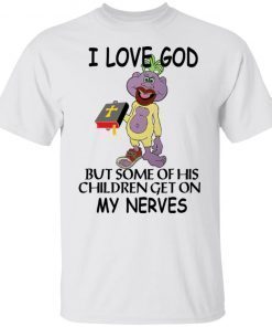 I love god but some of his children get on my nerves shirt