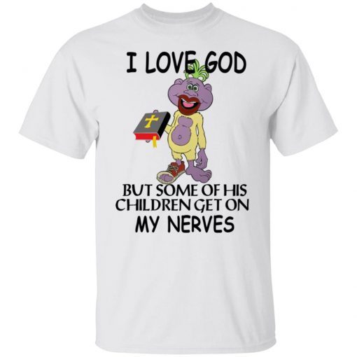 I love god but some of his children get on my nerves shirt