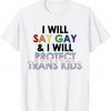 I will say gay and i will protect trans kids LGBTQ pride T-Shirt