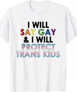 I will say gay and i will protect trans kids LGBTQ pride T-Shirt
