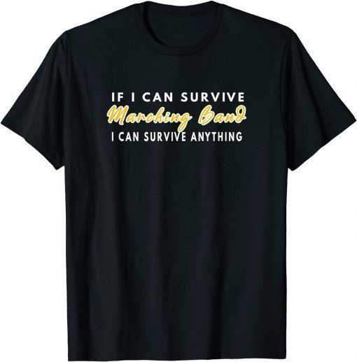 If I Can Survive Marching Band I Can Survive Anything T-Shirt