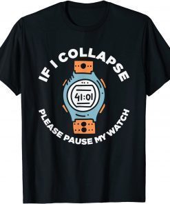 If I Collapse Please Pause My Watch Running Fitness T-Shirt