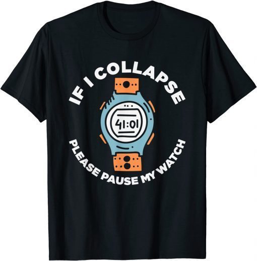 If I Collapse Please Pause My Watch Running Fitness T-Shirt