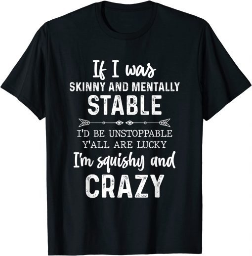 If I Was Skinny And Mentally Stable T-Shirt