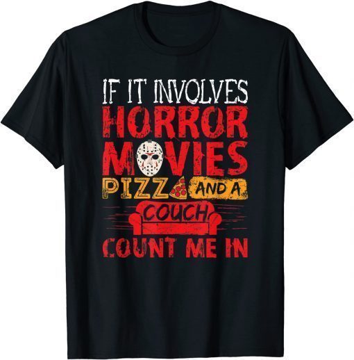 If It Involves Horror Movies PIZZA and a Couch T-Shirt