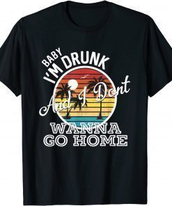 I'm Drunk And I Don't Wanna Go Home T-Shirt