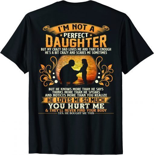 I’m Not A Perfect Daughter But My Crazy Dad T-Shirt