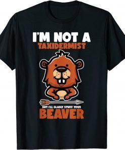 I'm Not A Taxidermist Hunting Beaver Riffle Hunter T-Shirt