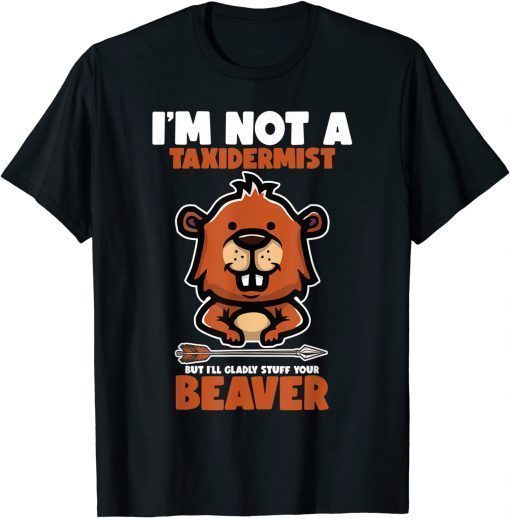 I'm Not A Taxidermist Hunting Beaver Riffle Hunter T-Shirt