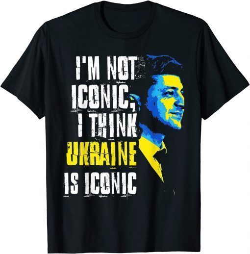 I'm Not Iconic I Think Ukraine Is Iconic T-Shirt