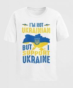 I'm Not Ukrainian But I Support Ukraine T-Shirt