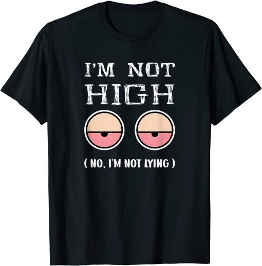 I'm Not high 1st April Fools Day 2022 Tee Shirt