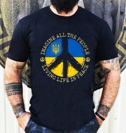 Imagine all the People living life in Peace Stand with Ukraine Peace Ukraine Shirt