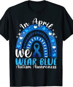 In April We Wear Blue Autism Awareness Autistics Rainbow T-Shirt