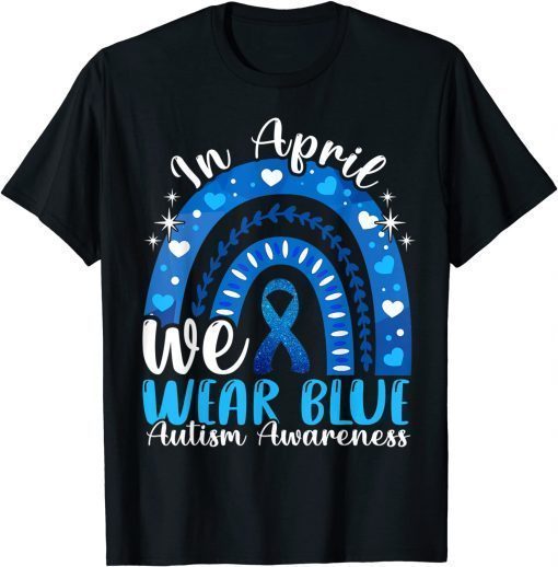 In April We Wear Blue Autism Awareness Autistics Rainbow T-Shirt