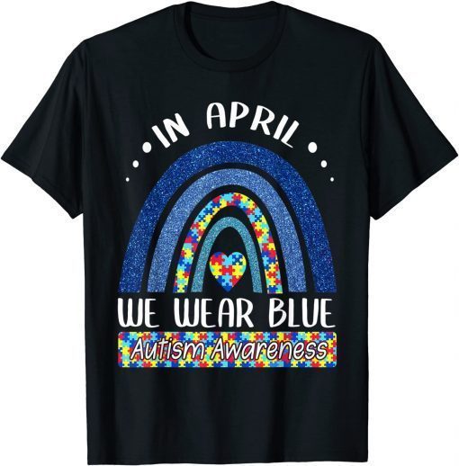 In April We Wear Blue Autism Awareness Puzzle Rainbow T-Shirt