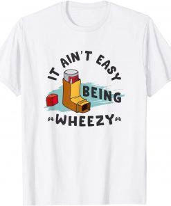 It Ain't Easy Being Wheezy T-Shirt