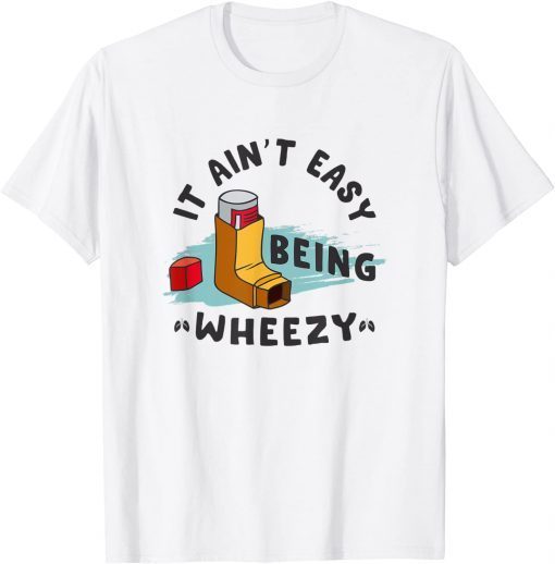 It Ain't Easy Being Wheezy T-Shirt