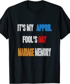 It' My Appril Fool's Mariage Memory T-Shirt