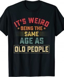 It's Weird Being The Same Age As Old People Vintage T-Shirt