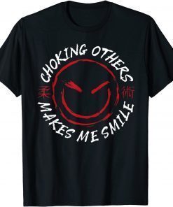 Jiu Jitsu Choking Others Makes Me Smile T-Shirt