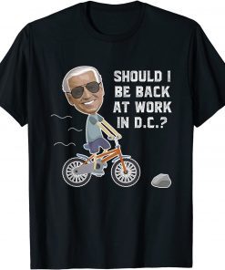 Joe biden Riding His Bike Should He go Back To DC T-Shirt