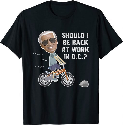 Joe biden Riding His Bike Should He go Back To DC T-Shirt