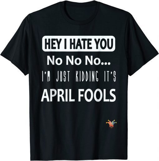 Just kidding It’s April Fools - April fool’s jokes Tee Shirt