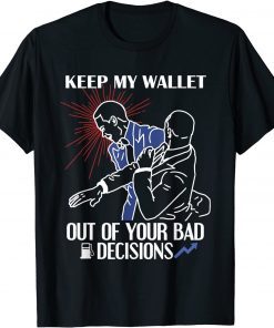 Keep My Wallet Out Of Your Bad Decisions - Gas Prices T-Shirt