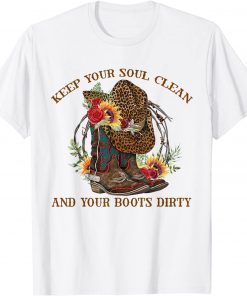 Keep Your Soul Clean and your Boots Dirty Cowboy Boots T-Shirt