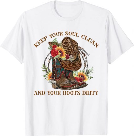 Keep Your Soul Clean and your Boots Dirty Cowboy Boots T-Shirt