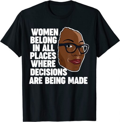 Ketanji Brown Jackson Women Belong Where Decisions Are Made T-Shirt