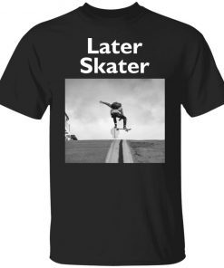 Later Skater Shirt